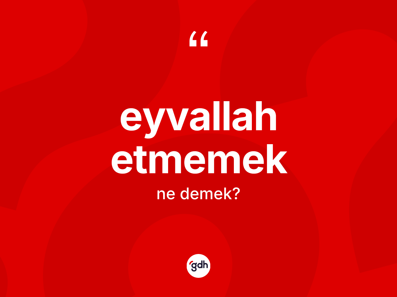 Eyvallah etmemek ifadesinin anlamı nedir? Eyvallah etmemek ifadesi hangi durumlarda kullanılır