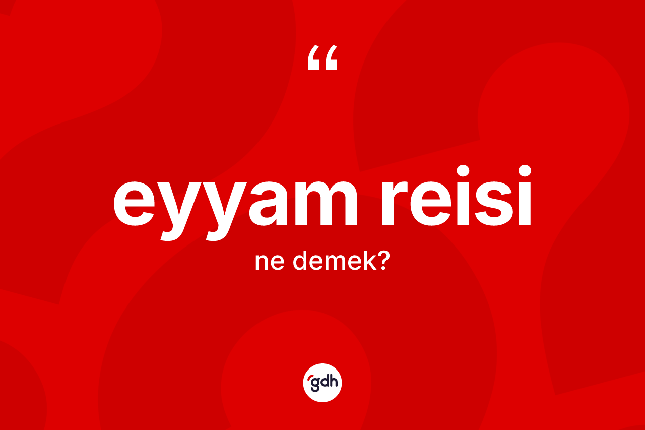Eyyam reisi kelimesinin sözlükteki tanımı nedir?