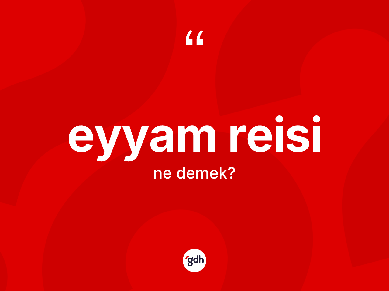 Eyyam reisi kelimesinin sözlükteki tanımı nedir? Eyyam reisinin TDK'ya göre anlamı nedir?