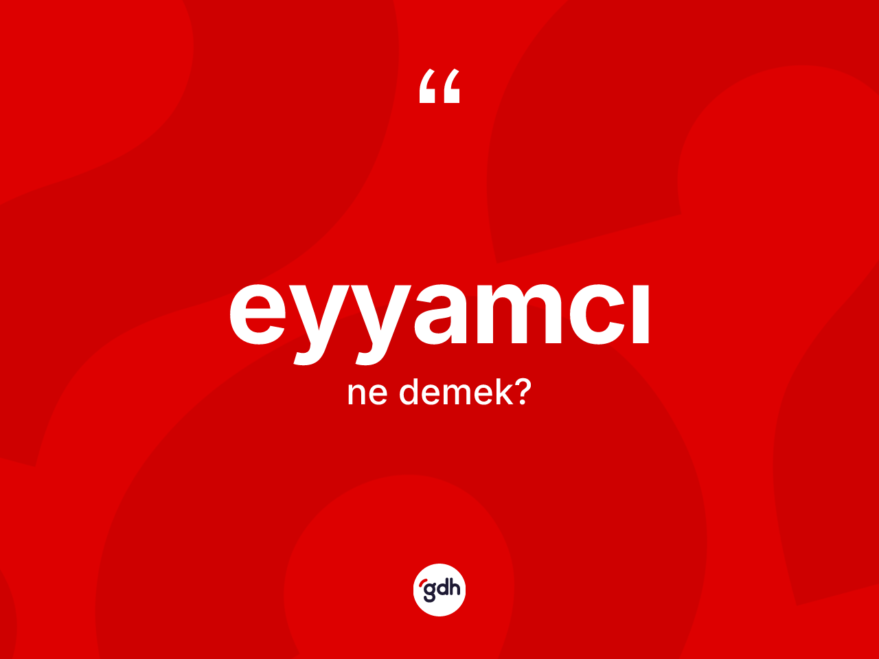 Eyyamcı kelimesinin anlamı nedir? Eyyamcı kelimesinin TDK'ya göre açıklaması nedir?