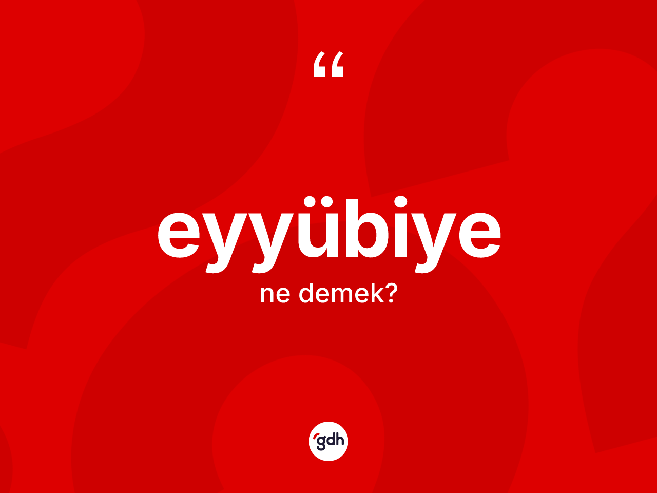 Eyyübiye ne anlama gelir? Eyyübiye'nin TDK'ya göre anlamı nedir?