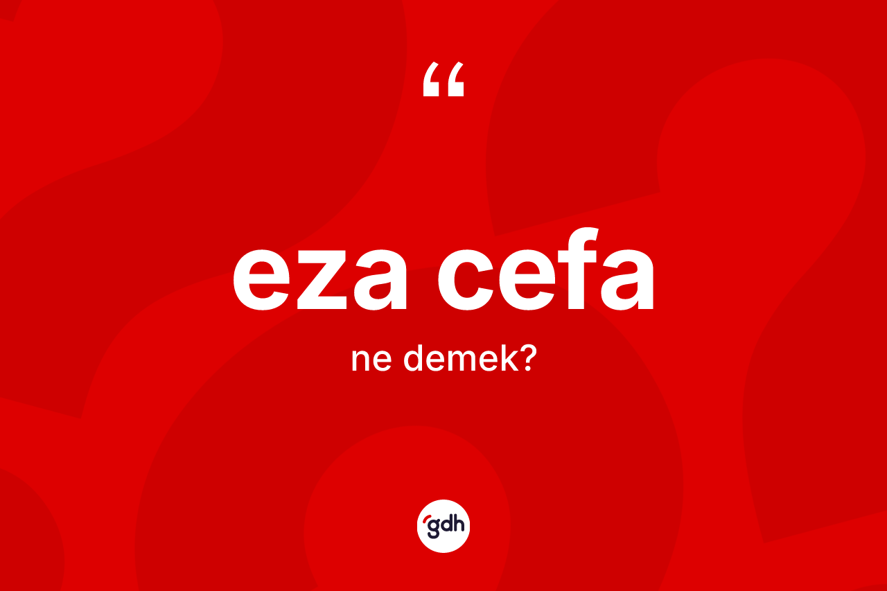 Eza cefa kelimesinin tanımı nedir? Eza cefa kelimesinin TDK anlamı nedir?