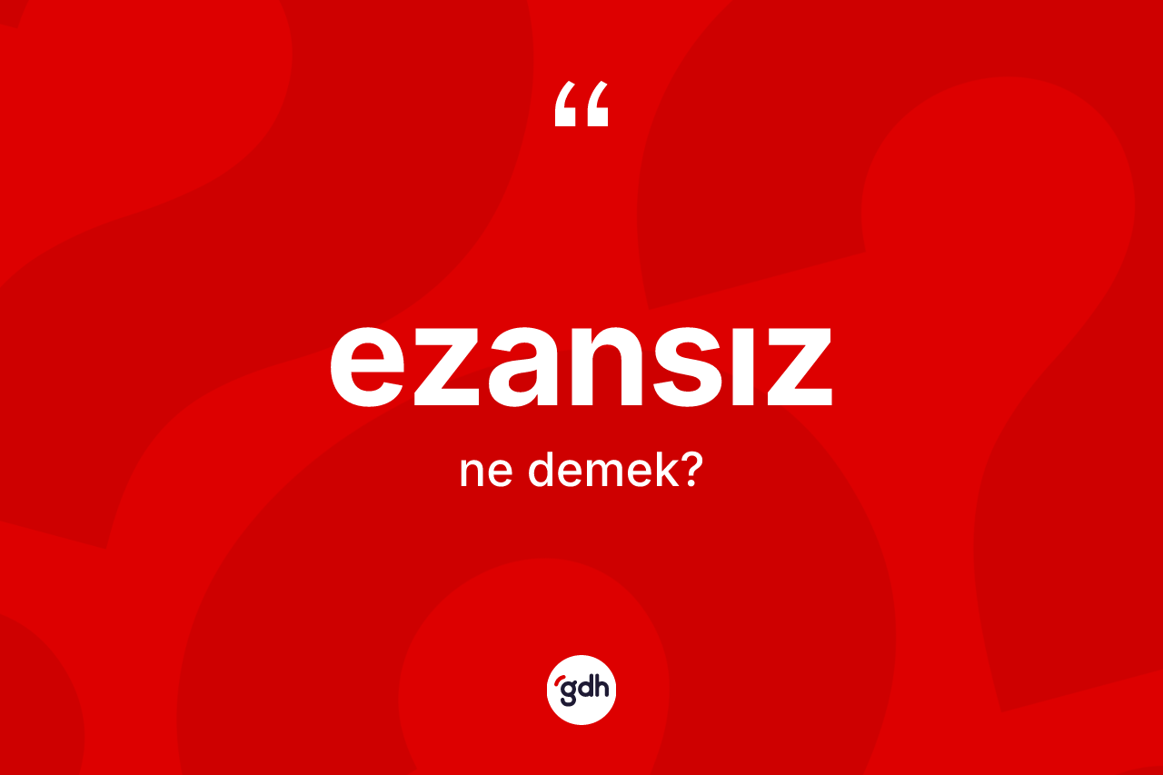 Ezansız kelimesinin anlamı nedir? Ezansızın TDK'ya göre anlamı nedir?