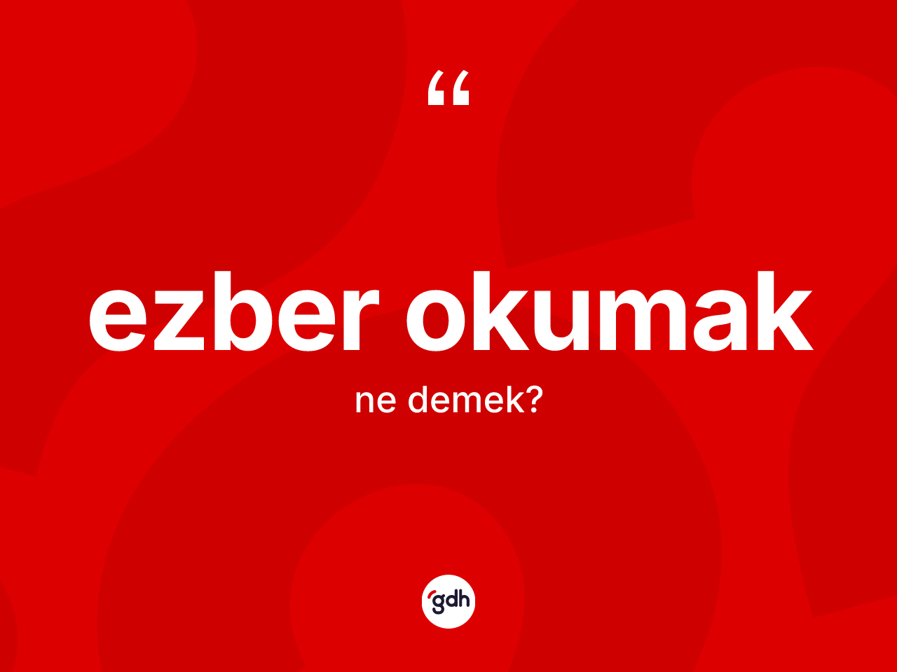 Ezber okumak ifadesinin anlamı nedir? Ezber okumak ifadesinin sözlük anlamı nedir?