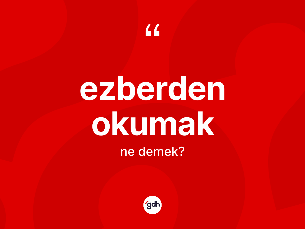 Ezberden okumak ifadesi ne demektir? Ezberden okumak ifadesi hangi durumlarda kullanılır