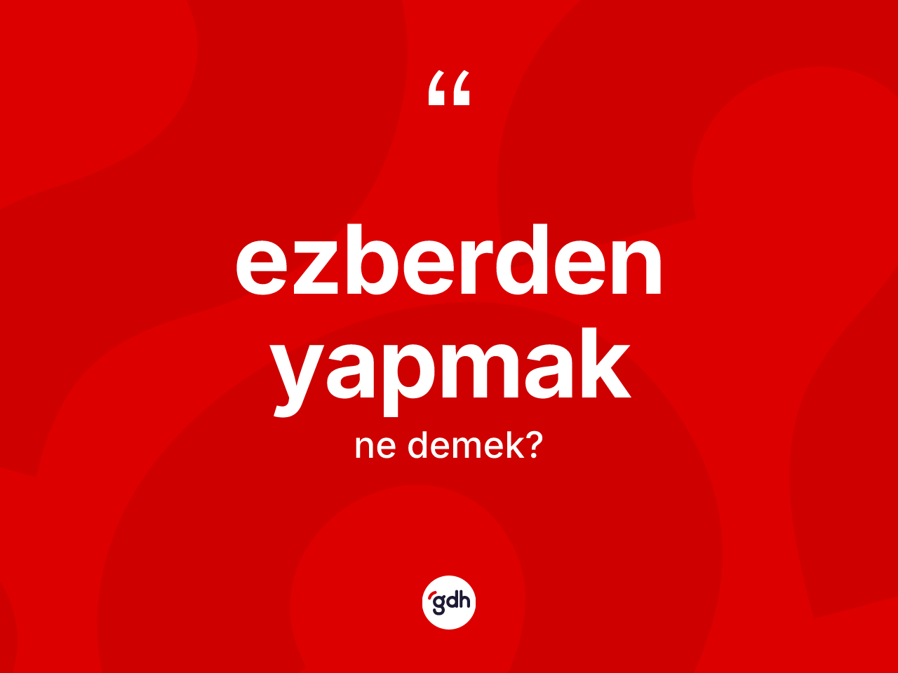 Ezberden yapmak ne demektir? Ezberden yapmak ifadesinin özellikleri nelerdir?