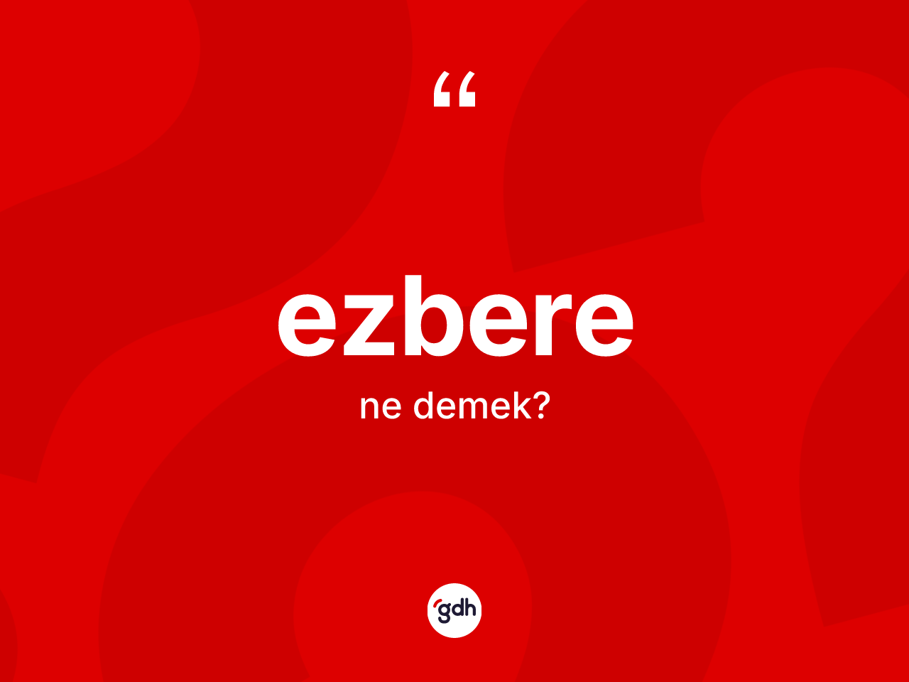Ezbere kelimesinin tanımı nedir? Ezberenin TDK'ya göre anlamı nedir?