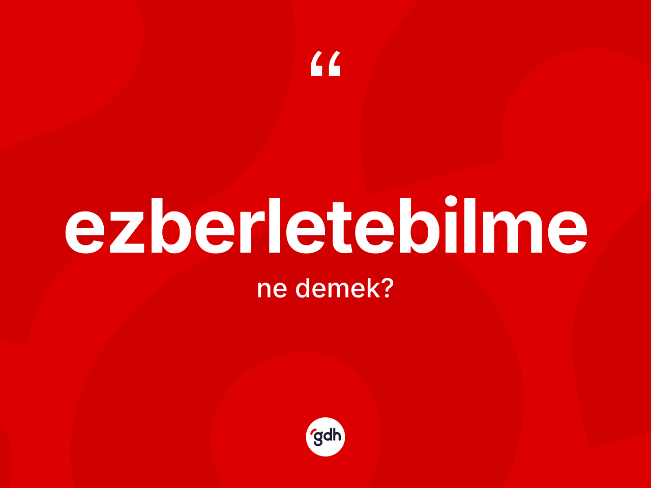 Ezberletebilme kelimesinin sözlükteki tanımı nedir? Ezberletebilme kelimesinin TDK'ya göre açıklaması nedir?