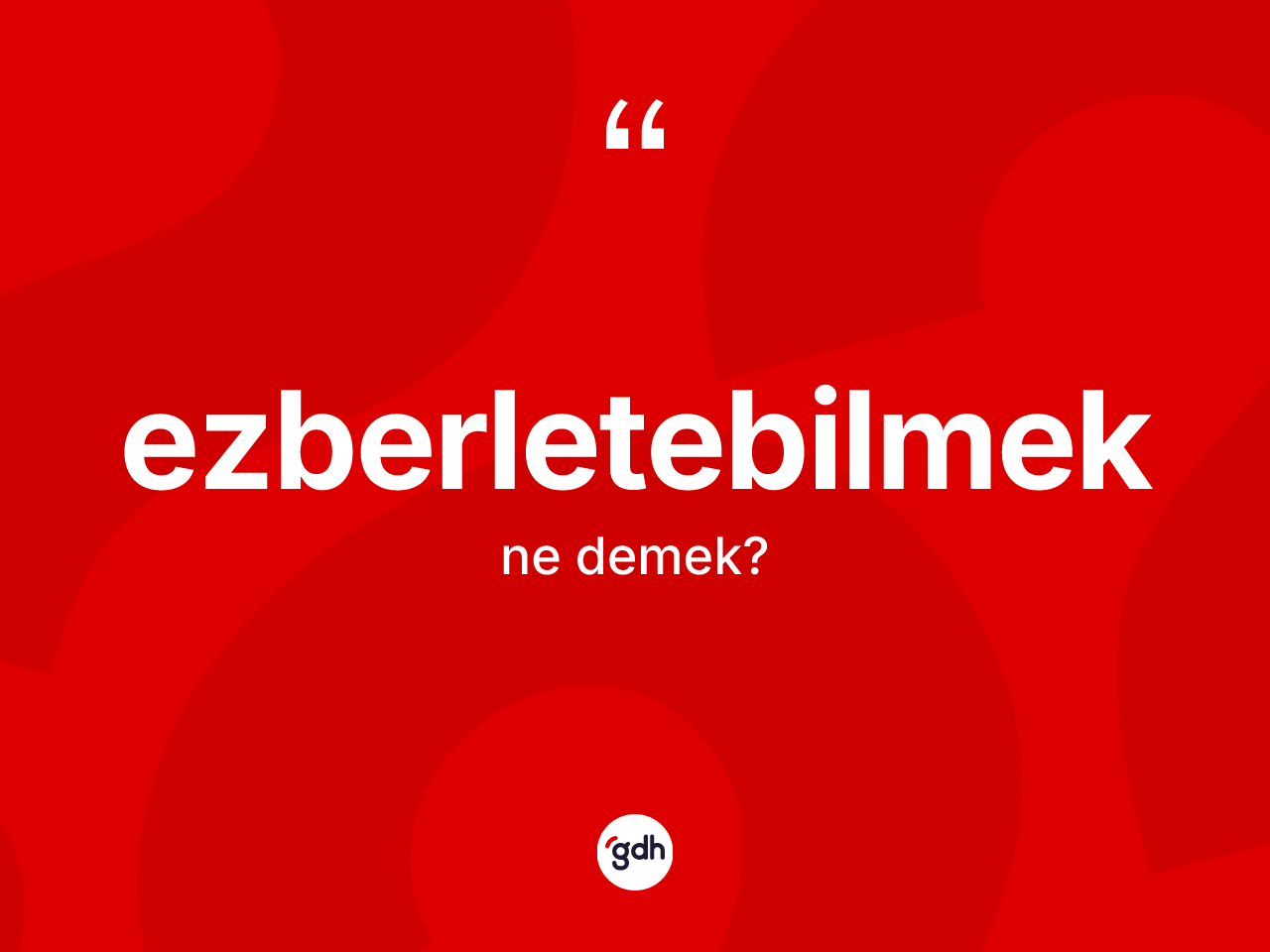 Ezberletebilmek kelimesi ne demek? Ezberletebilmeğin TDK'ya göre anlamı nedir?