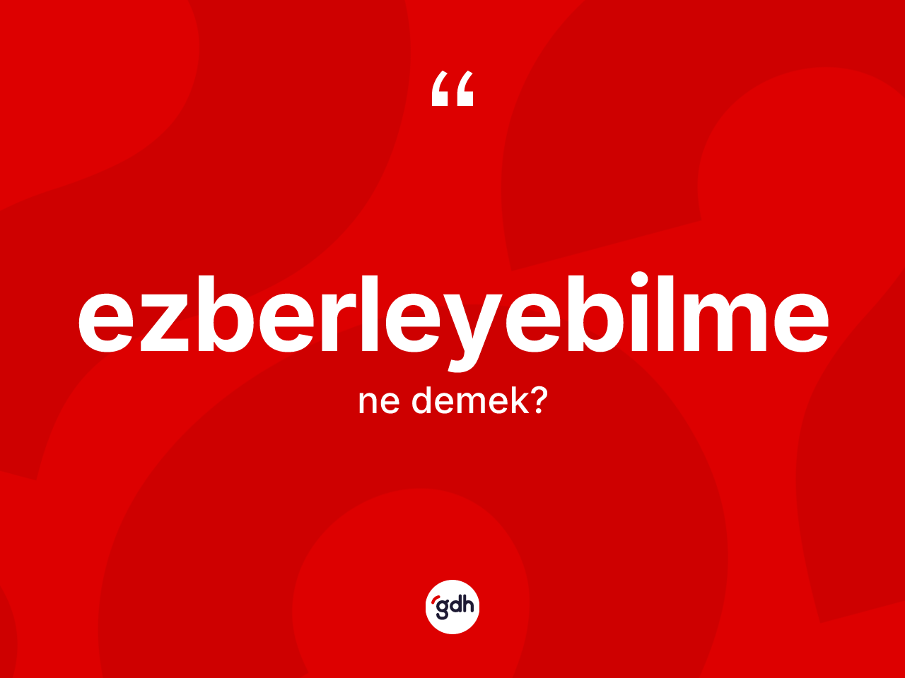 Ezberleyebilme kelimesinin tanımı nedir? Ezberleyebilmenin TDK'ya göre anlamı nedir?