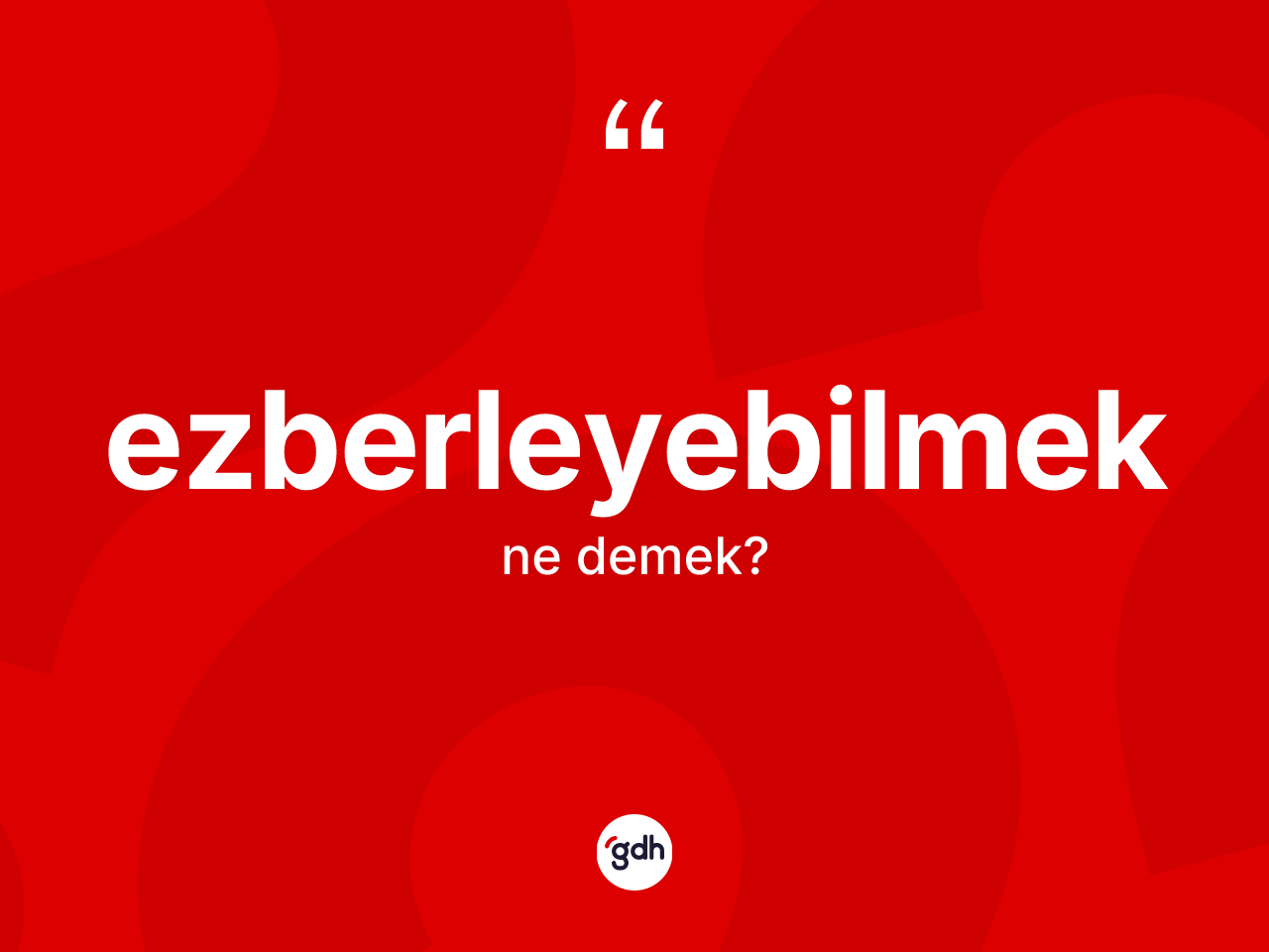 Ezberleyebilmek kelimesinin sözlükteki tanımı nedir? Ezberleyebilmeğin TDK'ya göre anlamı nedir?