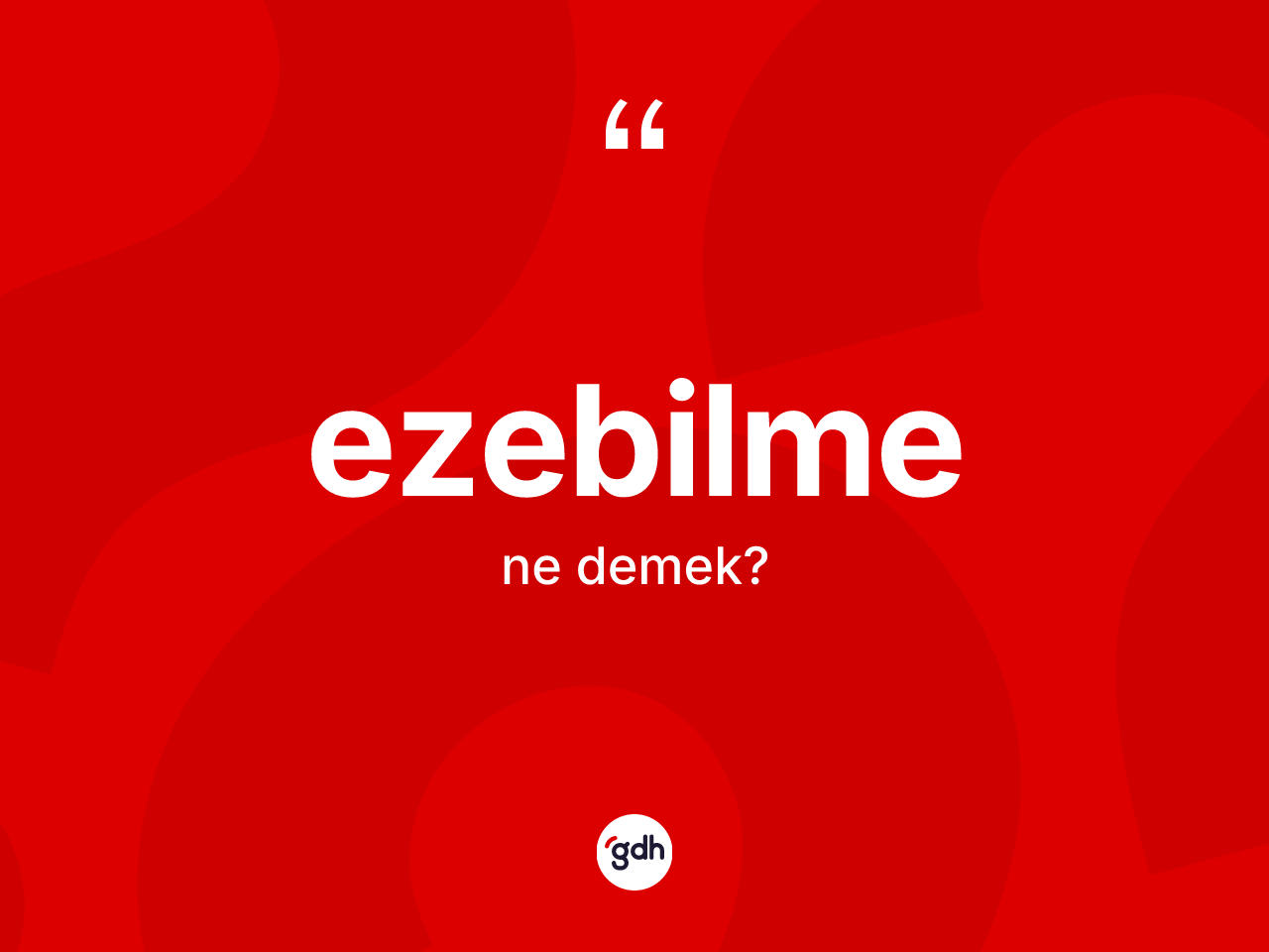 Ezebilme kelimesi ne demek? Ezebilme kelimesinin kaç farklı anlamı var?