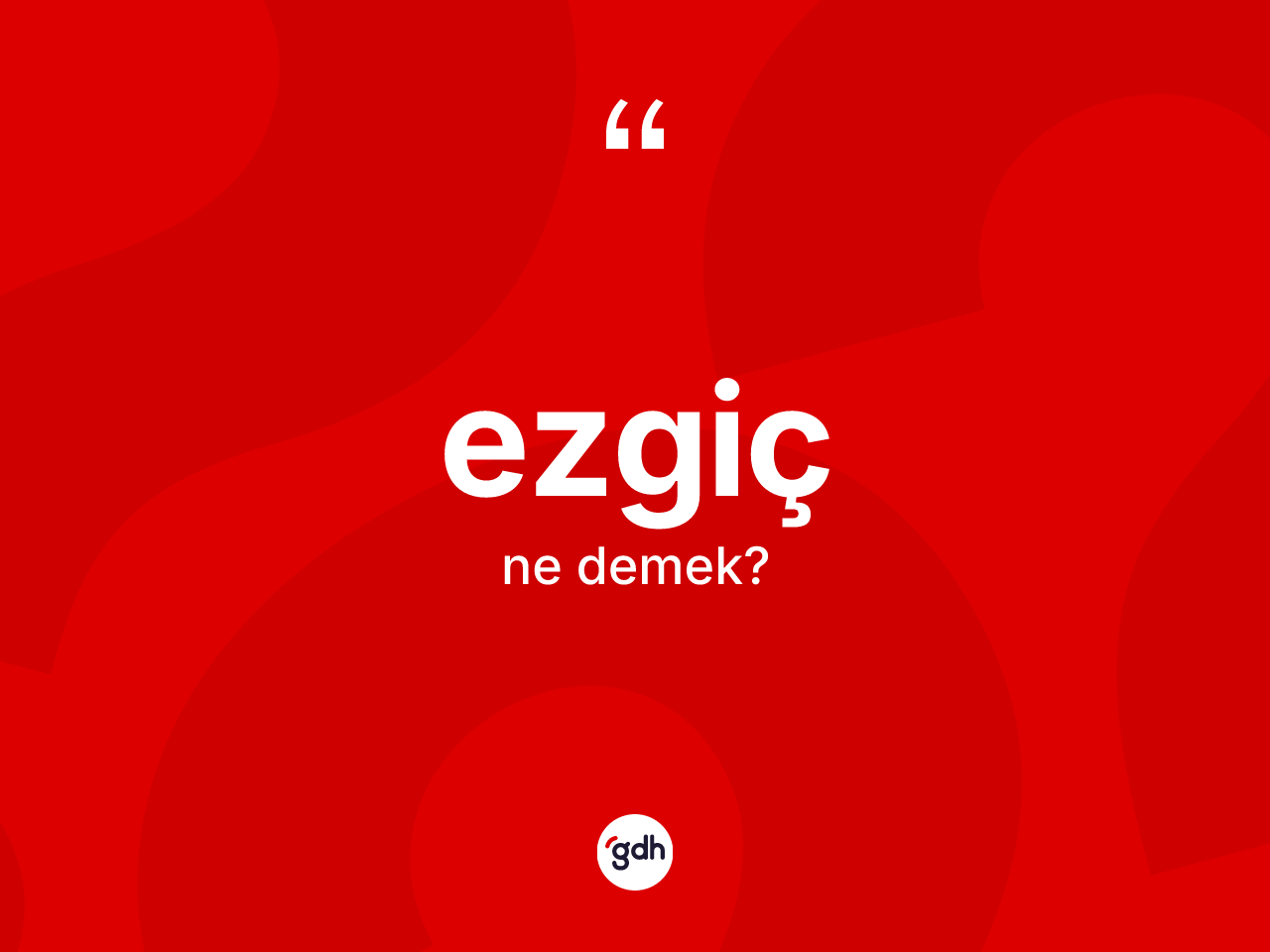 Ezgiç kelimesinin sözlükteki tanımı nedir? Ezgicin halk arasındaki kullanımı nasıldır?
