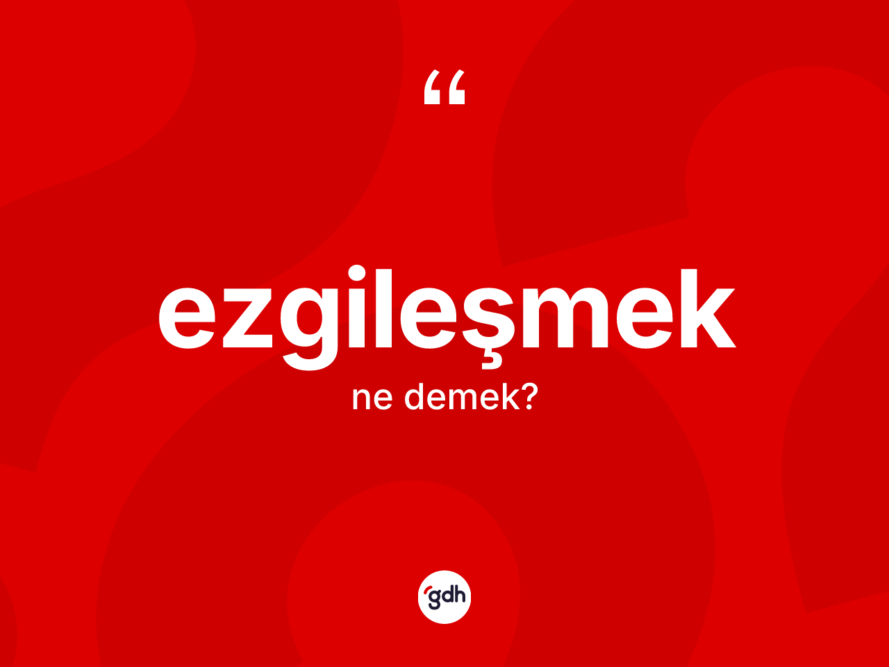 Ezgileşmek kelimesi ne anlama gelir? Ezgileşmeğin TDK'ya göre anlamı nedir?