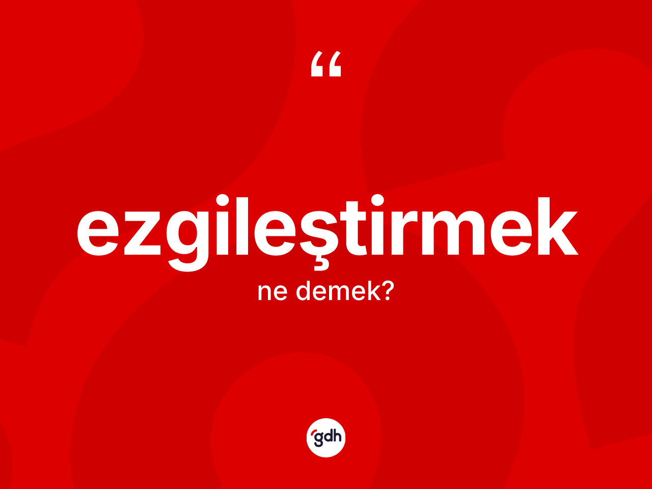 Ezgileştirmek kelimesi ne demek? Ezgileştirmeğin TDK'ya göre anlamı nedir?