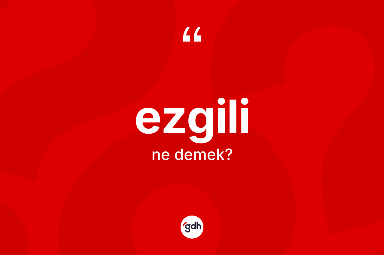 Ezgili kelimesinin anlamı nedir? Ezgili kelimesinin TDK anlamı nedir?