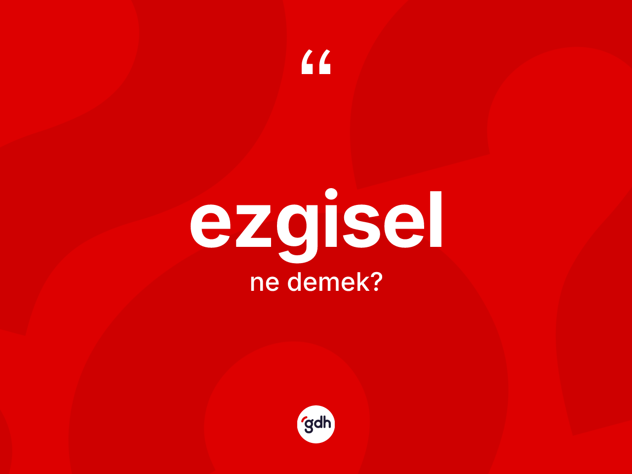 Ezgisel kelimesinin anlamı nedir? Ezgiselin halk arasındaki kullanımı nasıldır?