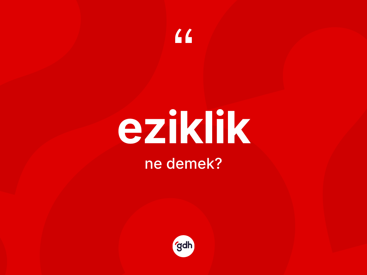 Eziklik kelimesi ne anlama gelir? Ezikliğin TDK'ya göre anlamı nedir?