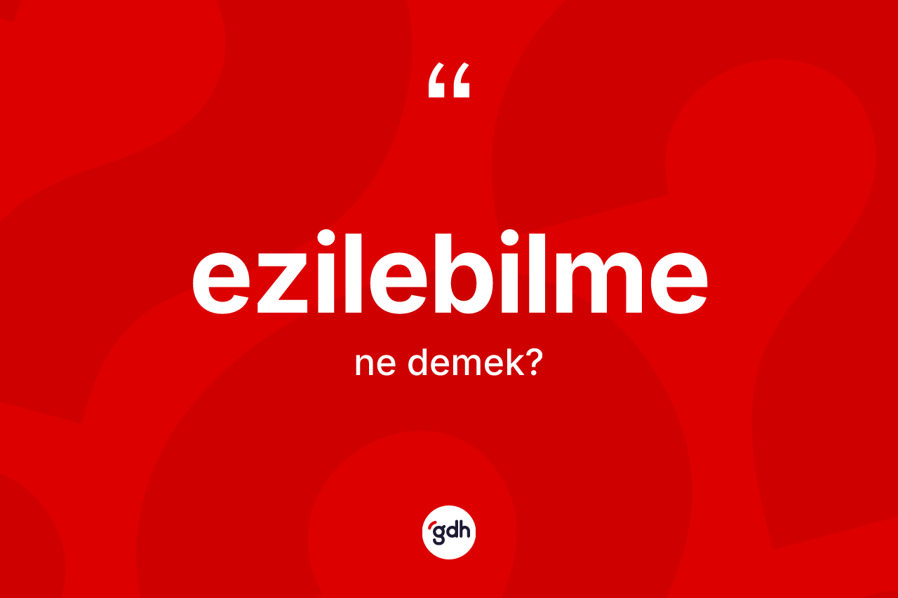 Ezilebilme kelimesi ne anlama gelir? Ezilebilmenin halk arasındaki kullanımı nasıldır?