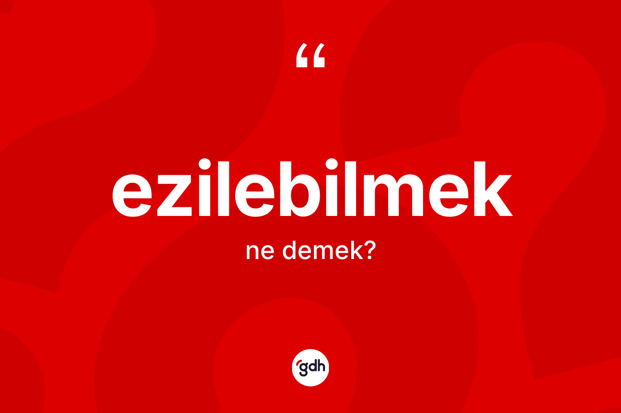 Ezilebilmek kelimesinin tanımı nedir? Ezilebilmeğin halk arasındaki kullanımı nasıldır?