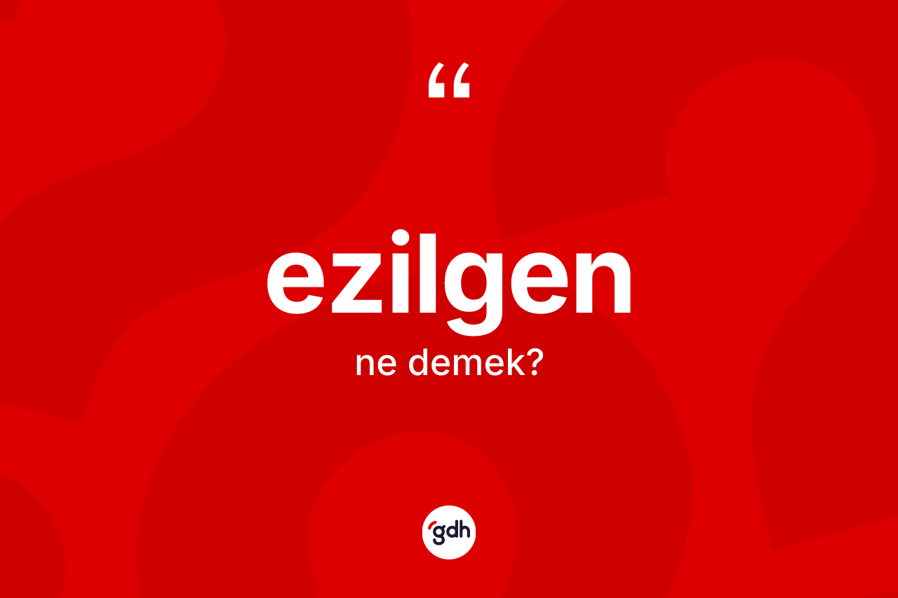 Ezilgen kelimesinin sözlükteki tanımı nedir? Ezilgen kelimesinin TDK anlamı nedir?