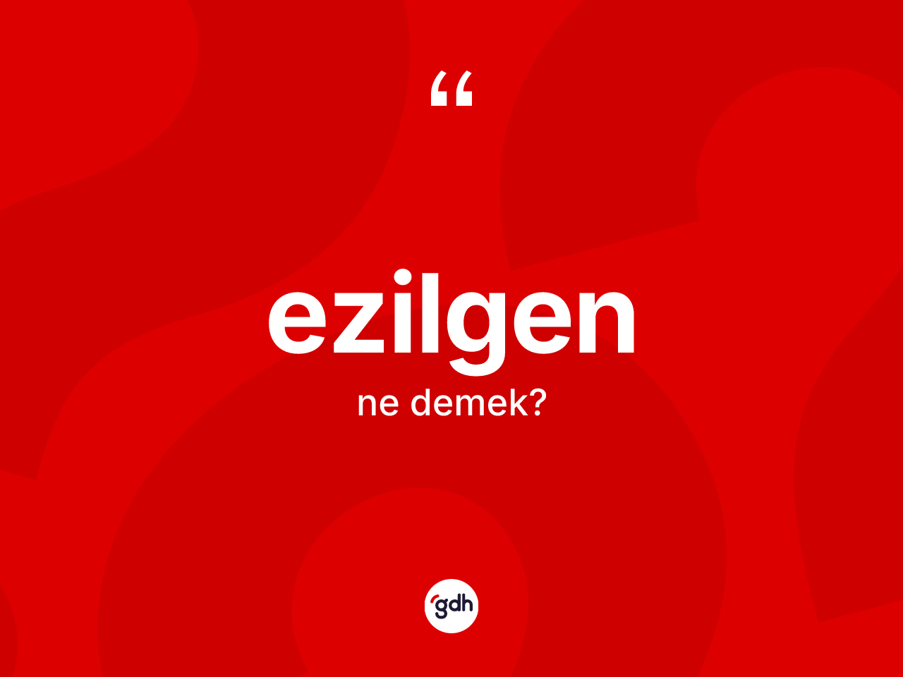Ezilgen kelimesinin sözlükteki tanımı nedir? Ezilgen kelimesinin TDK anlamı nedir?