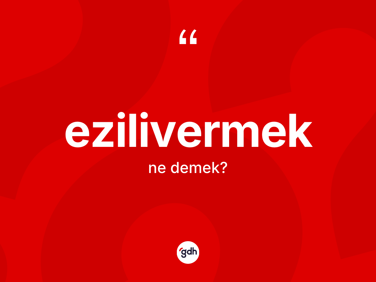 Ezilivermek kelimesinin sözlükteki tanımı nedir? Ezilivermeğin TDK'ya göre anlamı nedir?