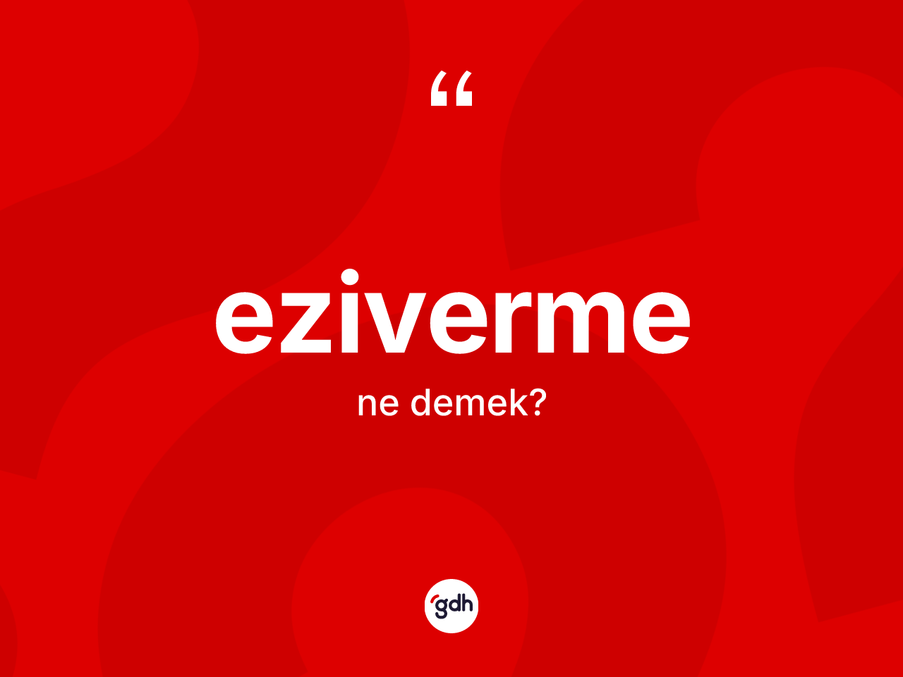 Eziverme kelimesinin sözlükteki tanımı nedir? Eziverme kelimesinin TDK anlamı nedir?