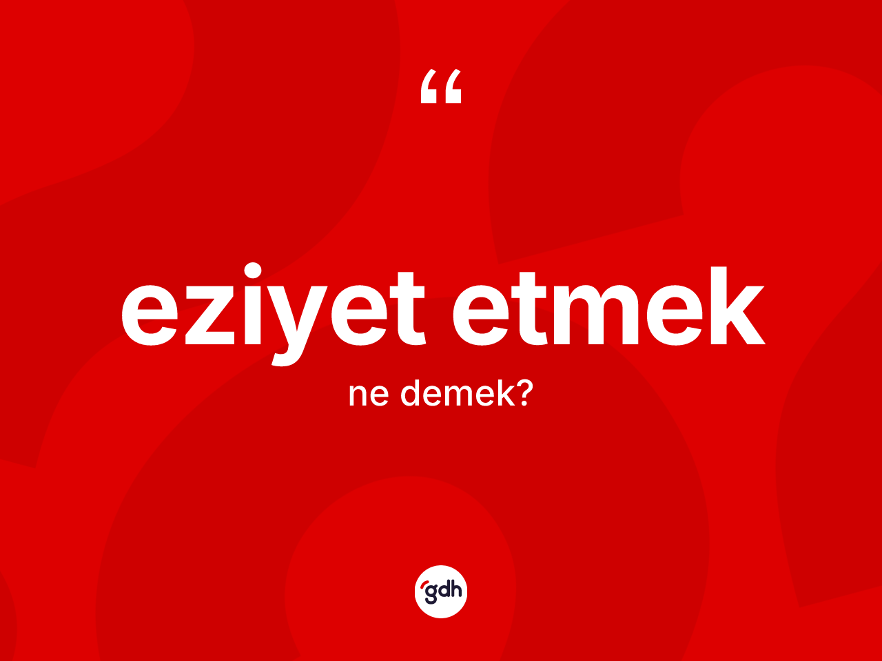 Eziyet etmek ifadesinin kısaca anlamı nedir? Eziyet etmek ifadesinin TDK anlamı nedir?