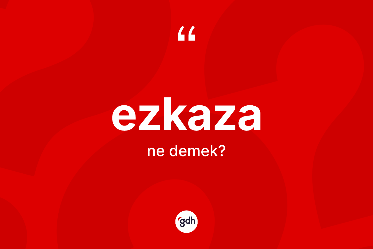 Ezkaza kelimesi ne demek? Ezkaza kelimesinin özellikleri nelerdir?