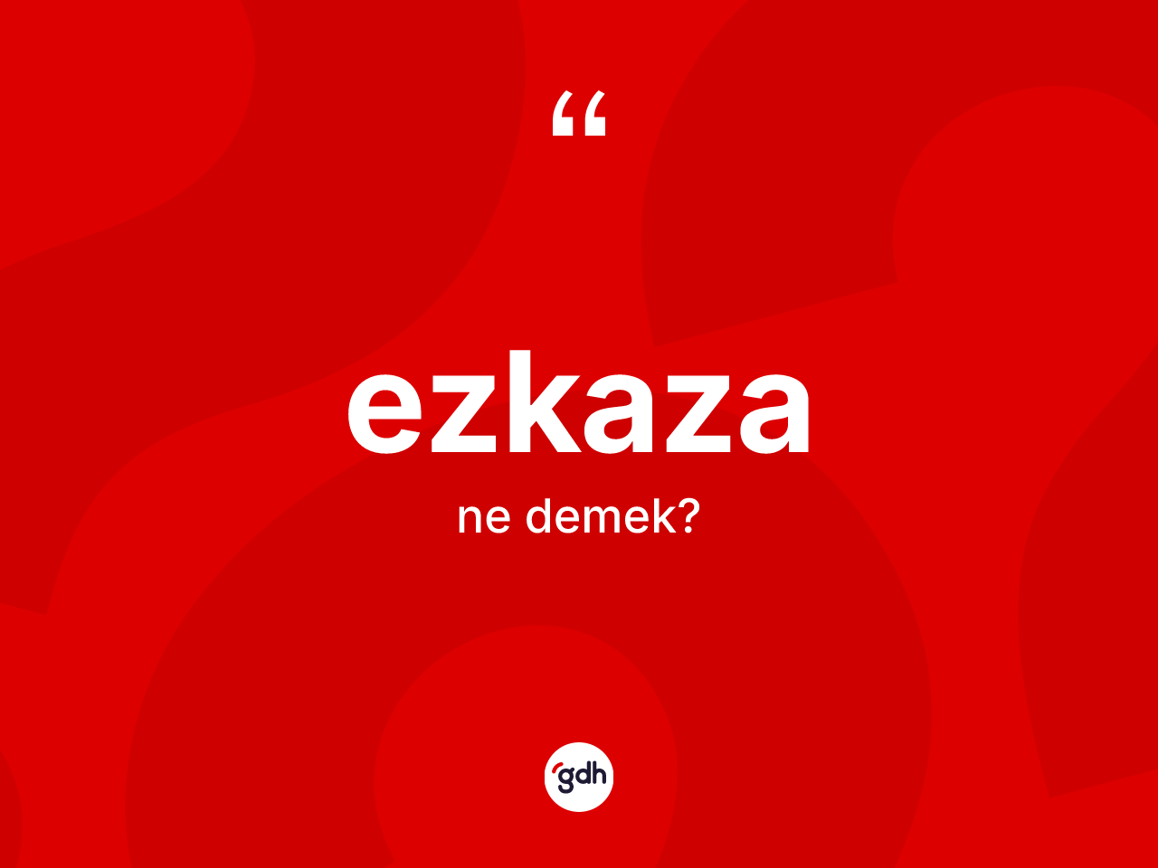 Ezkaza kelimesi ne demek? Ezkaza kelimesinin özellikleri nelerdir?