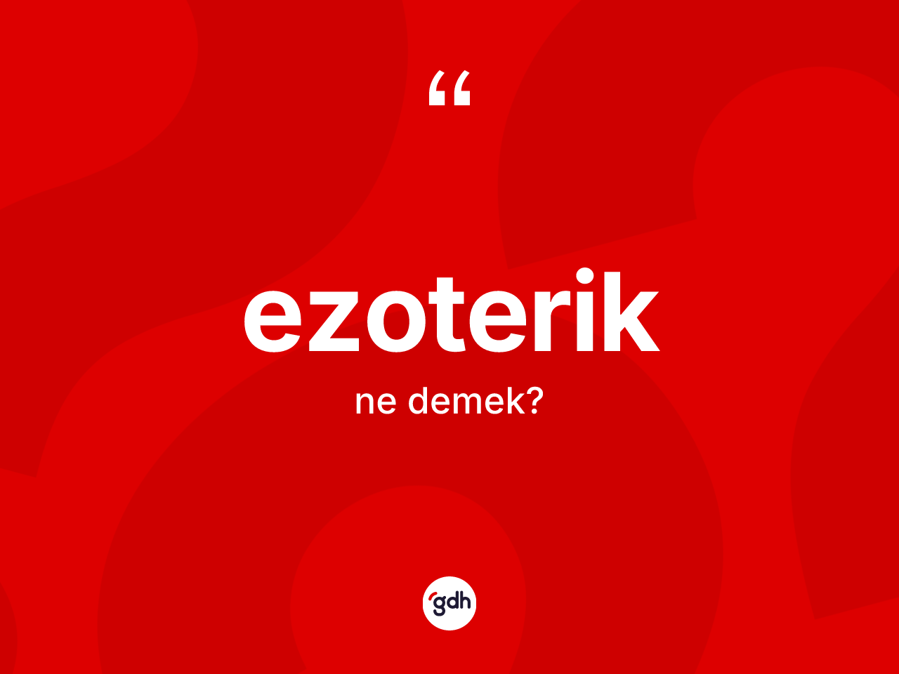 Ezoterik kelimesinin tanımı nedir? Ezoterik kelimesinin kaç farklı anlamı var?