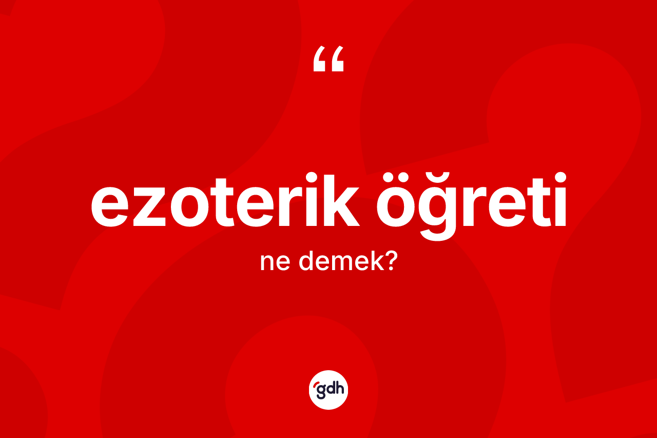 Ezoterik öğreti kelimesinin sözlükteki tanımı nedir?