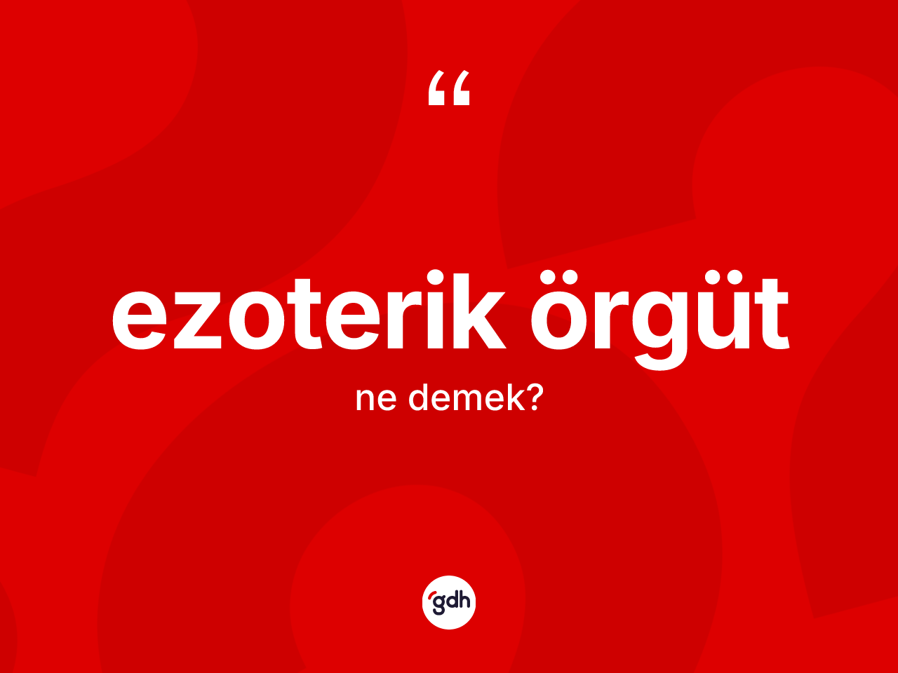 Ezoterik örgüt ne demek? Ezoterik örgütün TDK'ya göre anlamı nedir?