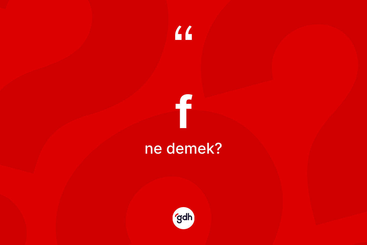 F ne anlama gelir? Fin TDK'ya göre anlamı nedir?