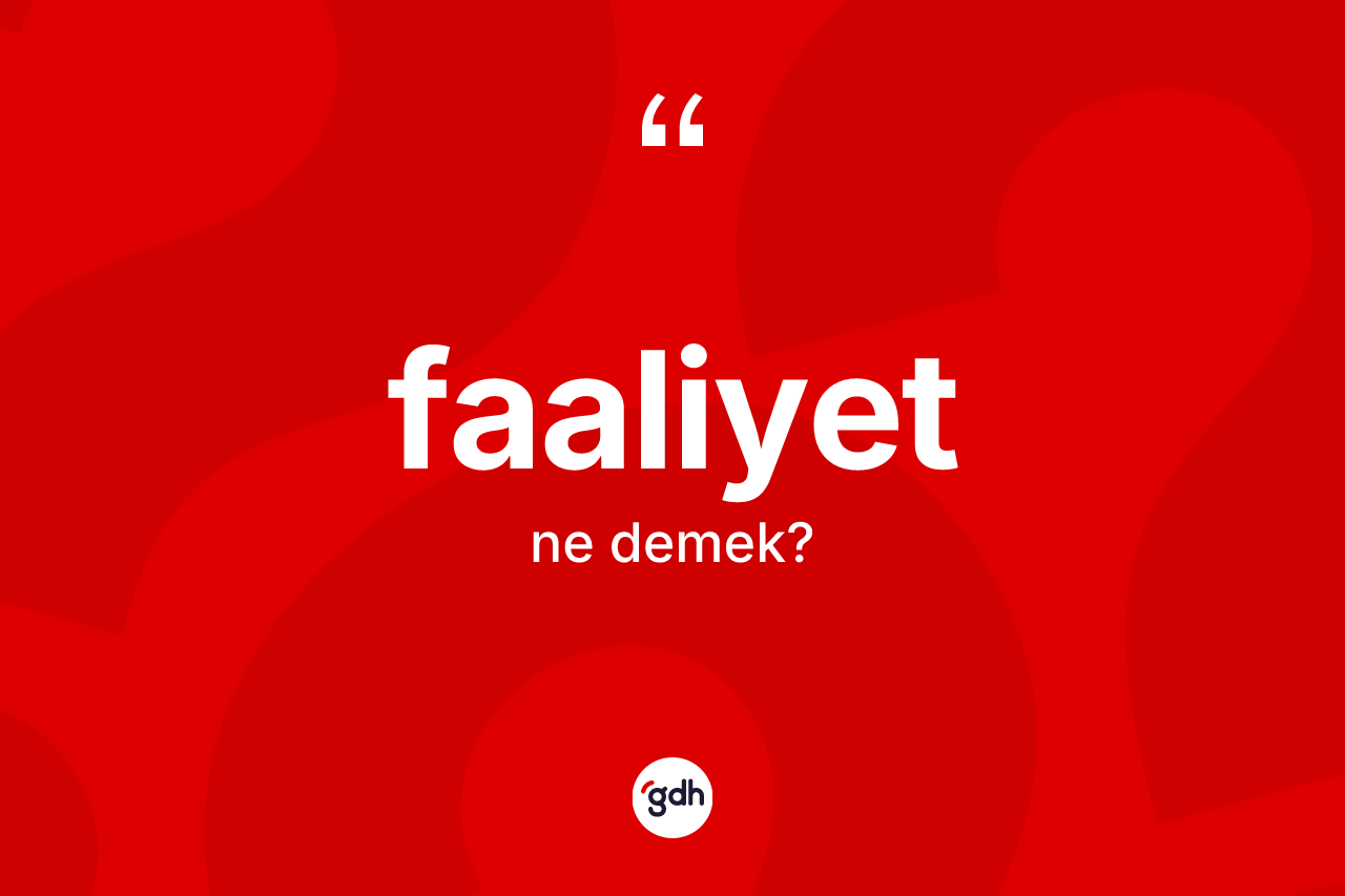 Faaliyet kelimesinin sözlükteki tanımı nedir?