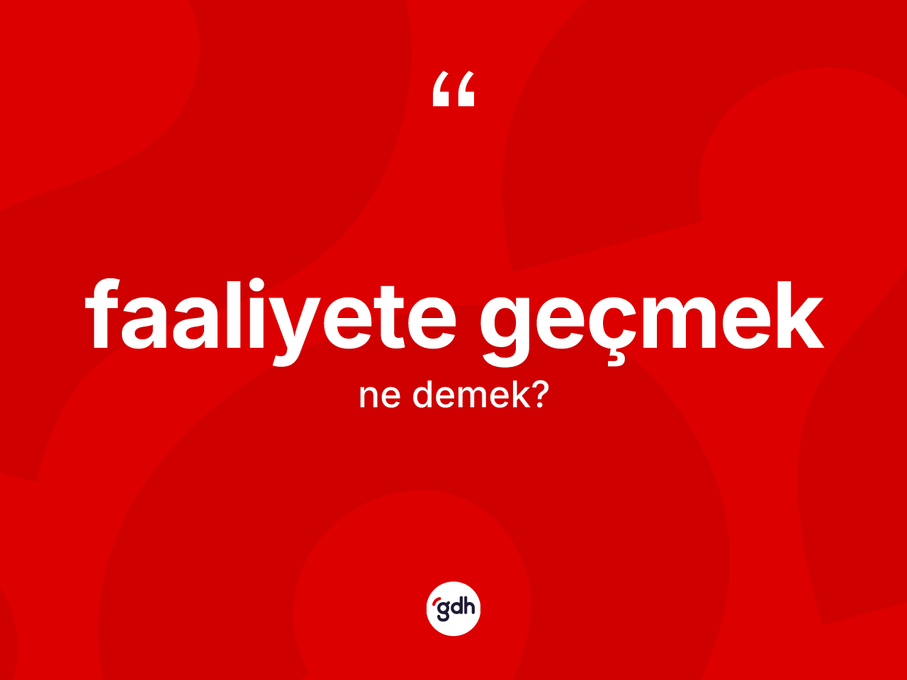 Faaliyete geçmek ifadesinin anlamı nedir? Faaliyete geçmek ifadesinin TDK anlamı nedir?
