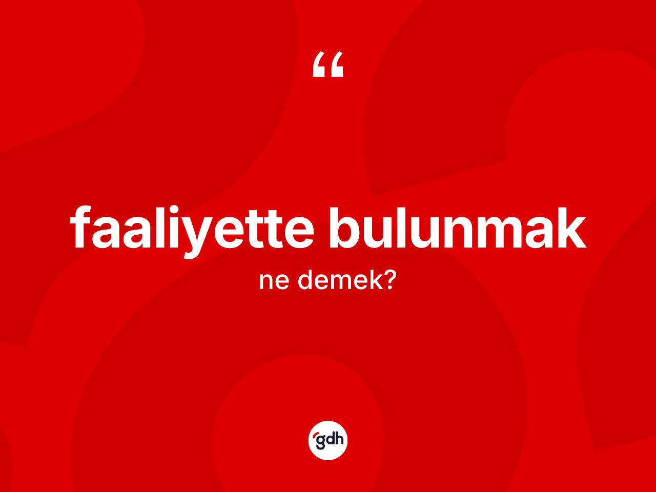 Faaliyette bulunmak ifadesi nedir? Faaliyette bulunmak ifadesinin TDK'ya göre açıklaması nedir?
