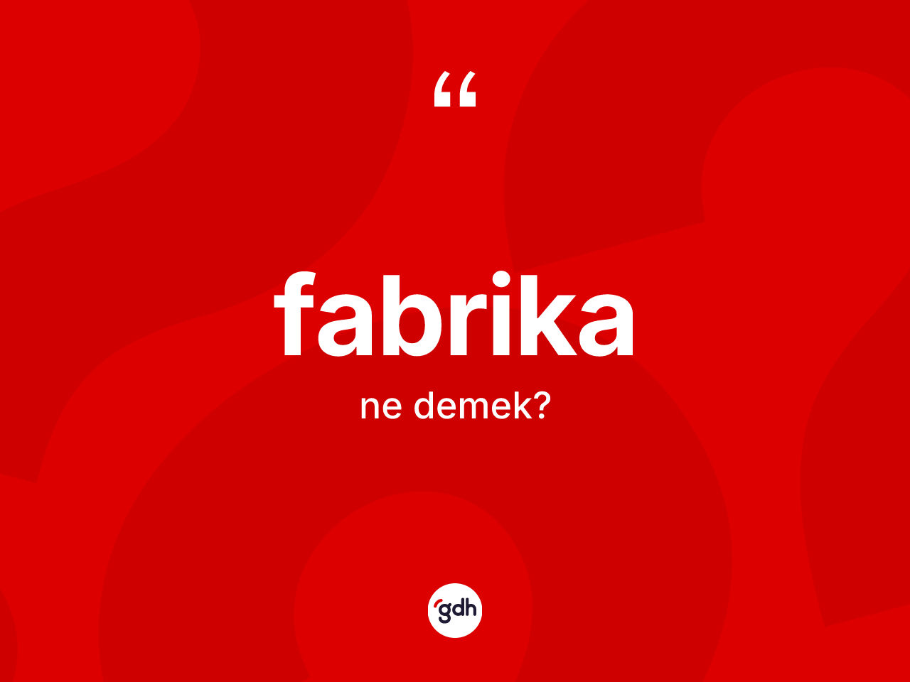 Fabrika kelimesinin anlamı nedir? Fabrikanın TDK'ya göre anlamı nedir?