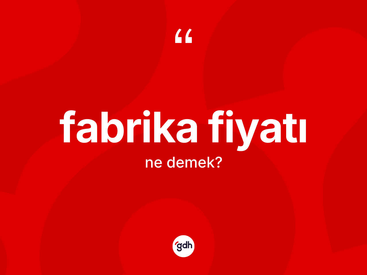 Fabrika fiyatı kelimesinin anlamı nedir? Fabrika fiyatının TDK'ya göre anlamı nedir?