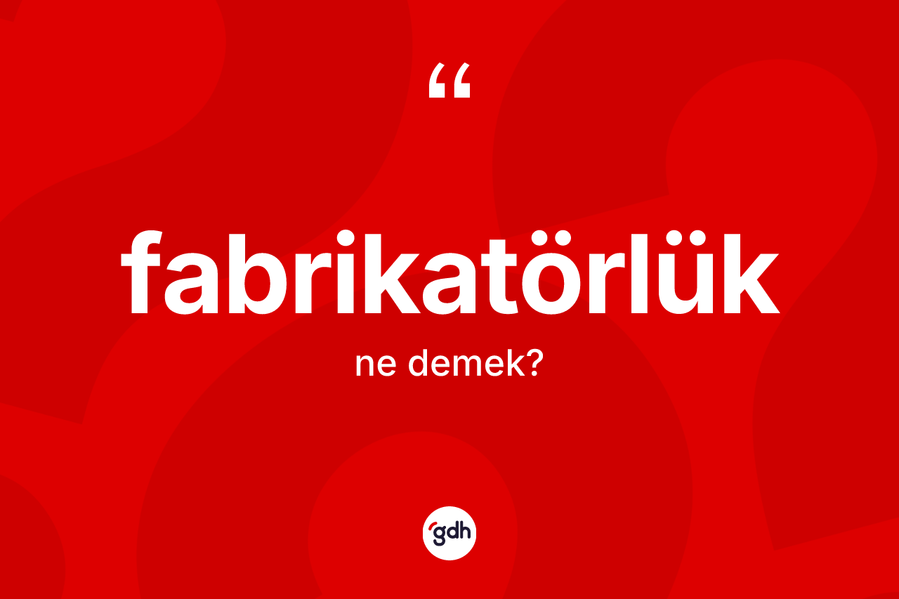 Fabrikatörlük nedir?