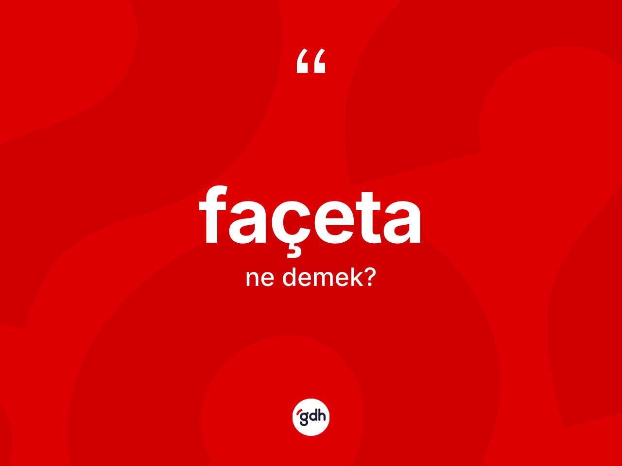 Façeta kelimesinin anlamı nedir? Façetanın sözlükteki anlamı nedir?