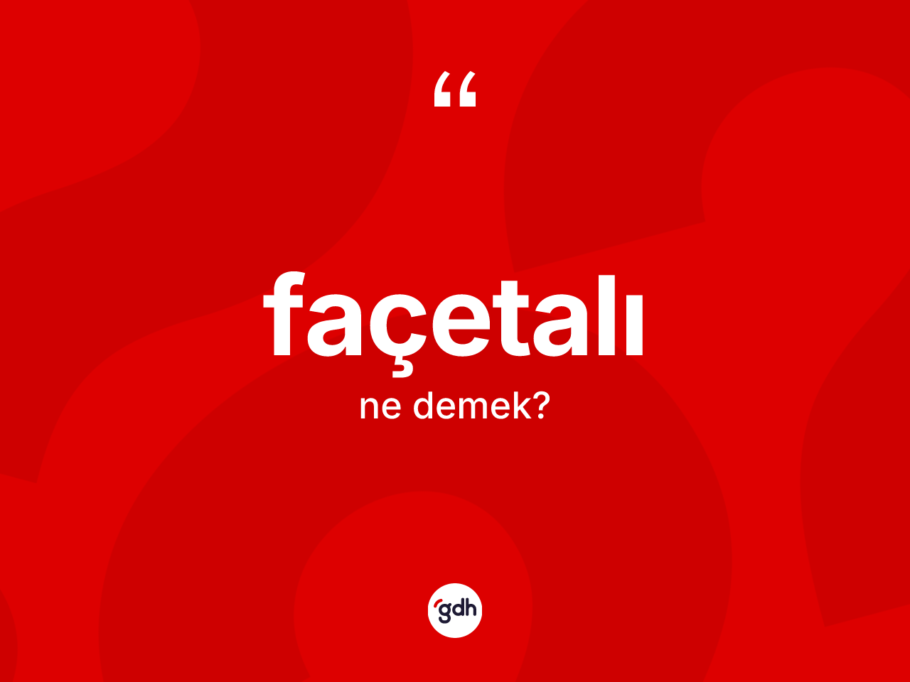 Façetalı kelimesi nedir? Façetalı kelimesinin TDK anlamı nedir?