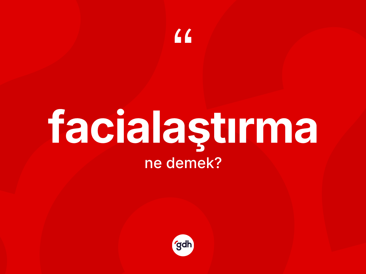 Facialaştırma kelimesinin tanımı nedir? Facialaştırmanın TDK'ya göre anlamı nedir?