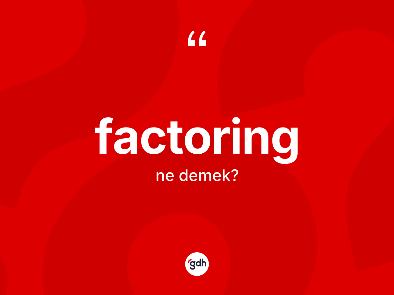 Factoring kelimesinin tanımı nedir? Factoring kelimesinin özellikleri nelerdir?