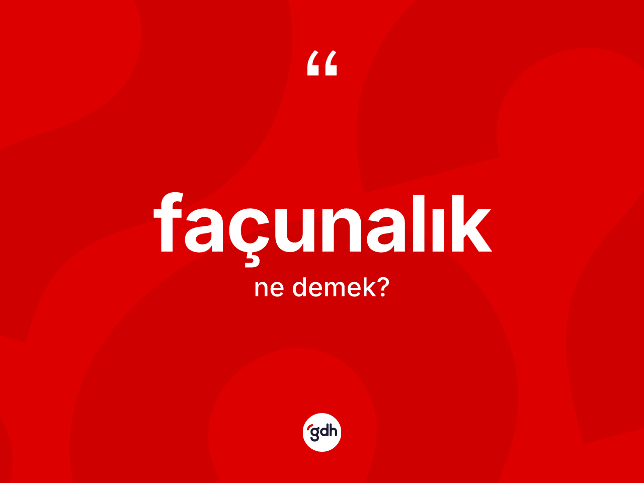 Façunalık kelimesinin tanımı nedir? Façunalık kelimesinin TDK'ya göre açıklaması nedir?
