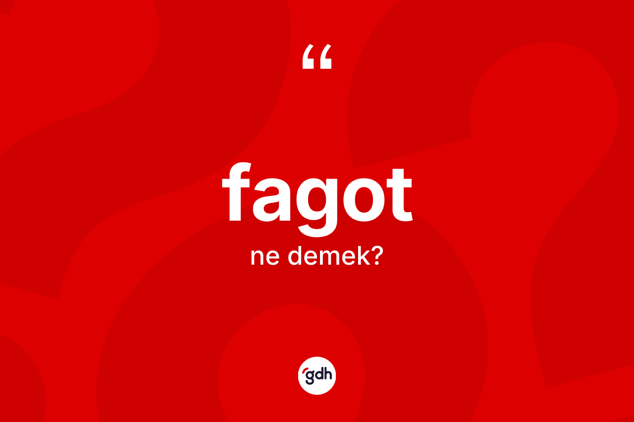 Fagot kelimesi ne anlama gelir? Fagotun kısaca tanımı nedir?