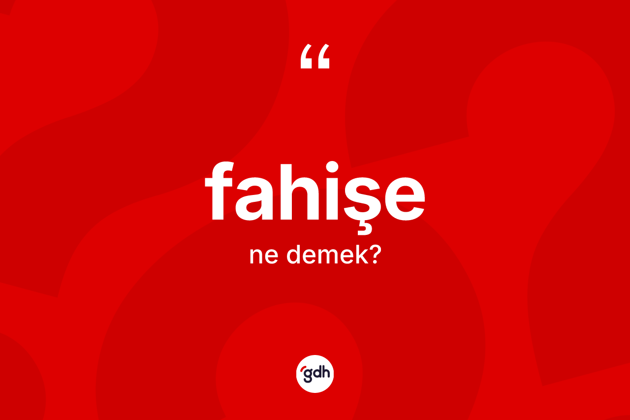 Fahişe ne demek? Fahişe kelimesinin TDK anlamı nedir?