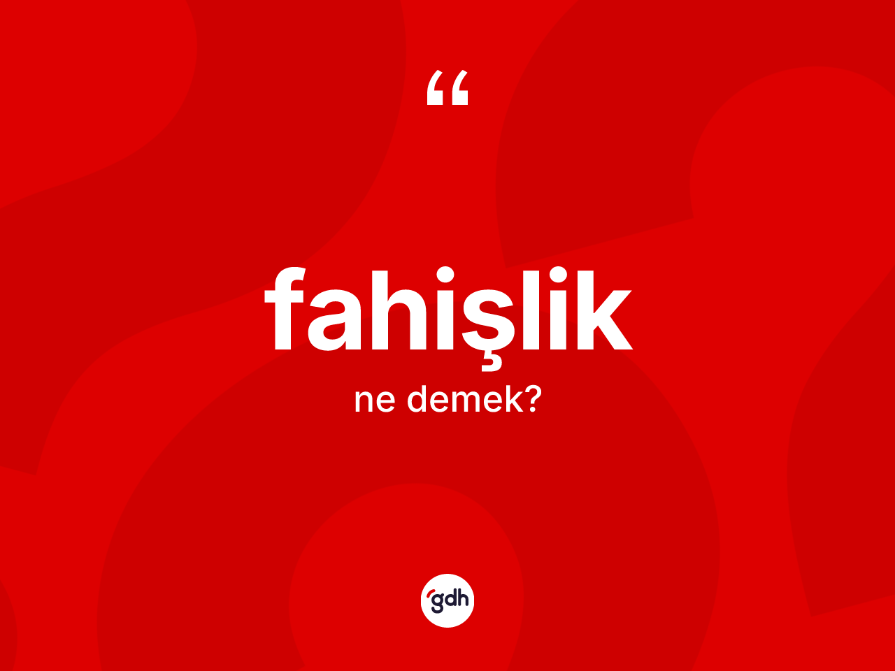 Fahişlik kelimesinin tanımı nedir? Fahişliğin TDK'ya göre anlamı nedir?