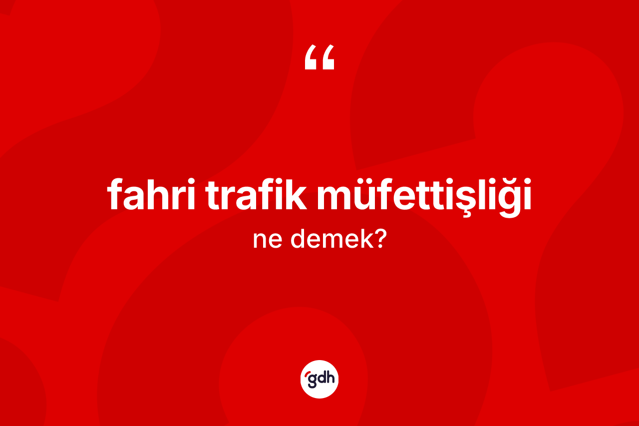 Fahri trafik müfettişliği nedir? Fahri trafik müfettişliği kelimesinin özellikleri nelerdir?